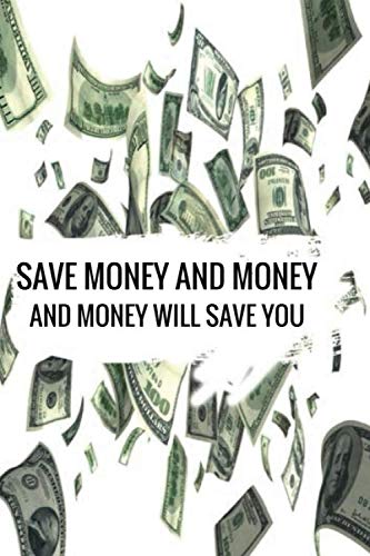 Journal /Notebook |inspirational quote : save your money and money will save you 6 x 9 Lined Pages Self-help