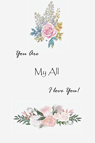 You are My All I Love You: Romance gift Notebook for couples |120 Lined Pages Blank Perfect Notebook To Write In | Lovely notebook for married couples, anniversary, for groom and Couples Partnership & Love