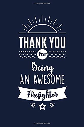 Thank You For Being An Awesome Firefighter: Firefighter Appreciation Gifts. Funny Birthday Gift for Men and Women. Fun, Practical And Classy Alternative to a Card. Essays & Short Stories