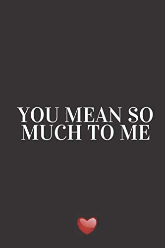 YOU MEAN SO MUCH TO ME: Rude Naughty Birthday/Valentine's Day/Anniversary Notebook For Him (College Ruled School Standard Size) - 6x9 110 PAGES Parents & Children