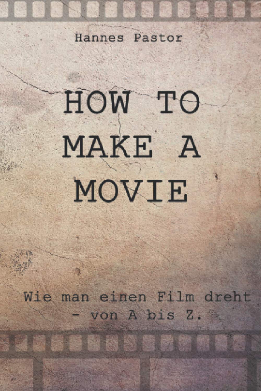 HOW TO MAKE A MOVIE: Wie man einen Film dreht - von A bis Z book