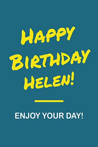 Happy Birthday Helen - Enjoy Your Day: Notebook - 6x9 Lined Journal - 120 Pages - Soft Cover - An Appreciation Gift - Gift for Women/Girls, Unique ... First Name Notebook For Women/Girls) Parents & Children