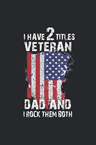 I Have Two Titles Veteran Dad And I Pick Them Both For Pats: Memorial American Flag Apparel For A Veteran Grandpa Or Pa Who Served The Nation In Military Uniform Books
