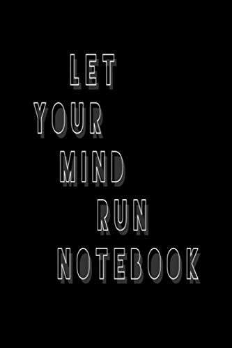let your mind run notebook: let your mind run notebook is Blank Lined Notebook,Journal For Everyone,Cool,sarcastic and awesome,Great For writing and inspiration. Lifestyle