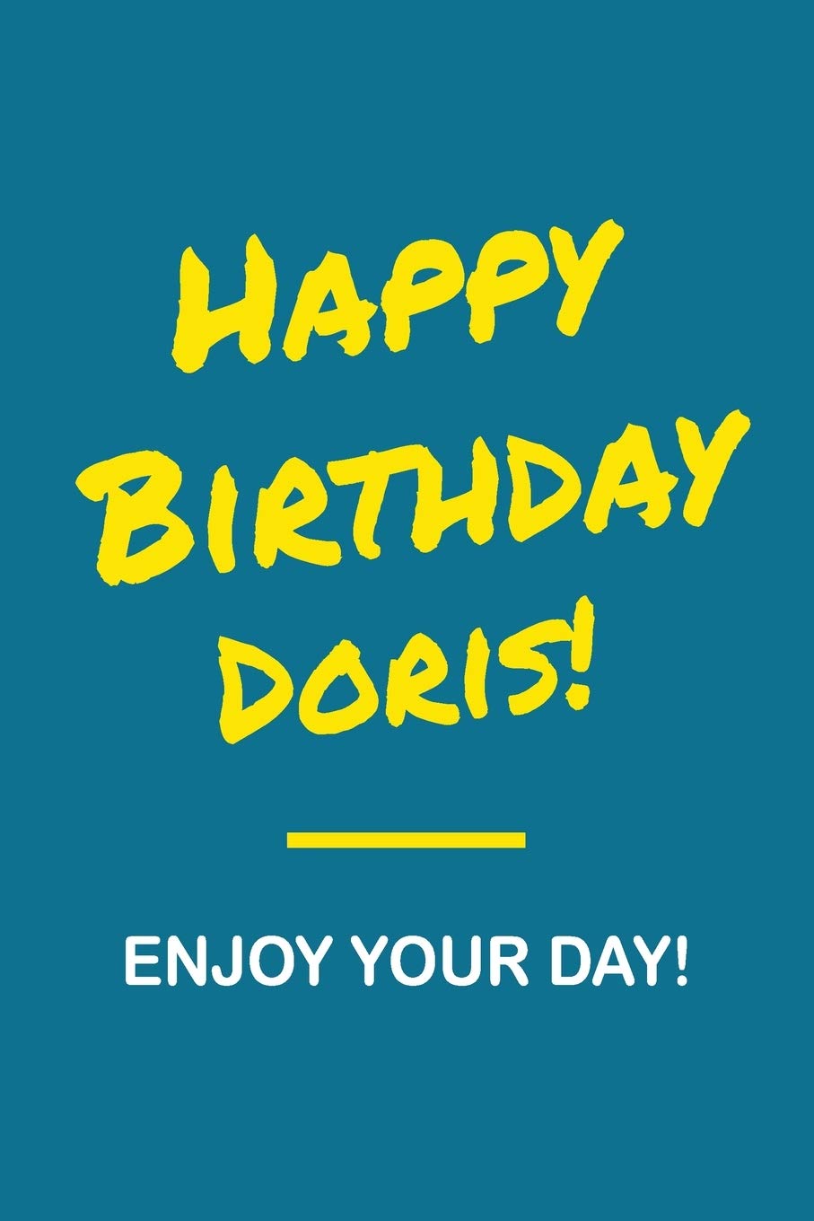 Happy Birthday Doris - Enjoy Your Day: Notebook - 6x9 Lined Journal - 120 Pages - Soft Cover - An Appreciation Gift - Gift for Women/Girls, Unique ... First Name Notebook For Women/Girls) Parents & Children