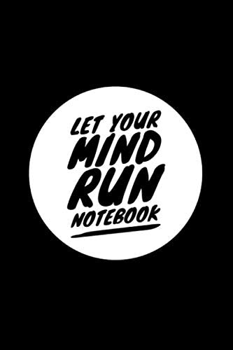 let your mind run notebook: let your mind run notebook is Blank Lined Notebook,Journal For Everyone,Cool,sarcastic and awesome,Great For writing and inspiration. Lifestyle