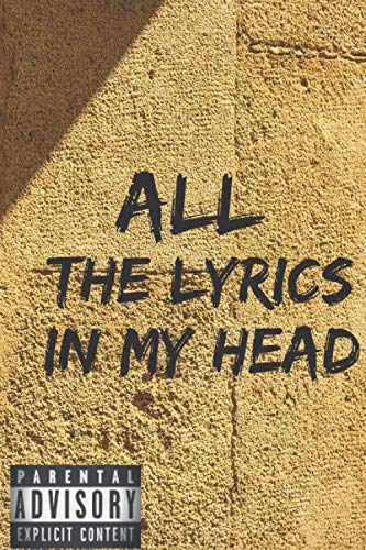 All The Lyrics In My Head: Rap Journal: A lyricists Hip Hop inspired notebook for Rap Bars, Lyrics, lyrical flow, rhyme, Hooks & Verses. 6 x 9 journal. (BackGround: harsh brown) Arts & Music