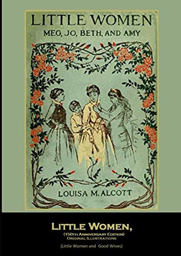 Little Women, (150th Anniversary Edition) Original Illustrations: (Little Women and Good Wives) Classics