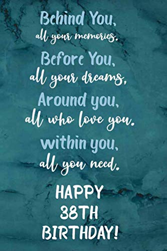 Behind You All Your Memories Before You All Your Dreams Happy 38th Birthday: Lined notebook Journal | 120 pages | 6 x 9 inches | Matte-finish cover. Essays & Short Stories
