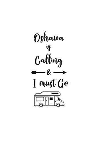 Oshawa is Calling and I Must Go: 6''x9'' Lined Writing Notebook Journal, 120 Pages, Best Novelty Birthday Santa Christmas Gift For Travelers Friends, ... Cover With Dark Gray Quote and Trip Van. Non-fiction
