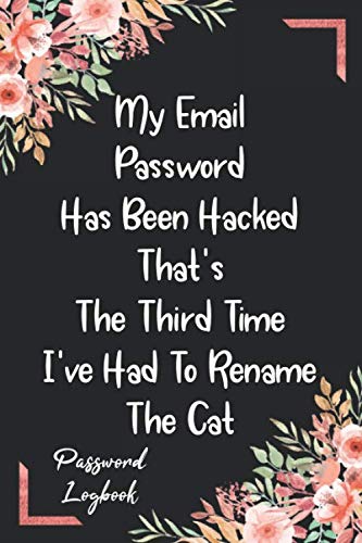 My Email Password Has Been Hacked: Flower Internet Password Keeper Notebook Manager & Organizer To Protect Online Usernames Address And Passwords In Safe Place Logbook Diary Directory Business, Finance & Career