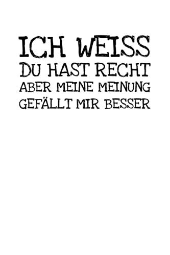 Ich Weiss Du Hast Recht Aber Meine Meinung Gefäll: Notizbuch Journal Tagebuch 100 linierte Seiten | 6x9 Zoll (ca. DIN A5) Books