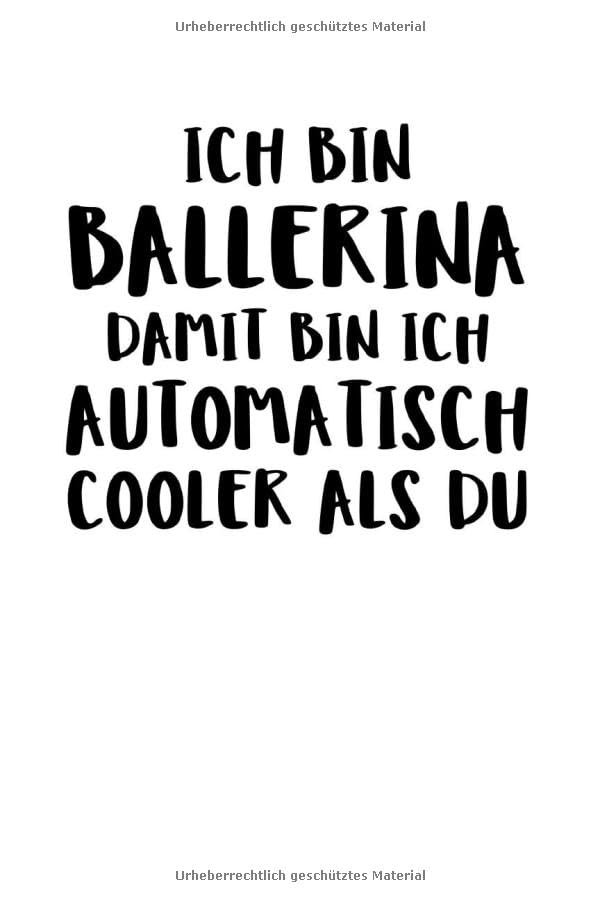 Ich Bin Ballerina Damit Bin Ich Automatisch C: Notizbuch Journal Tagebuch 100 linierte Seiten | 6x9 Zoll (ca. DIN A5) Books