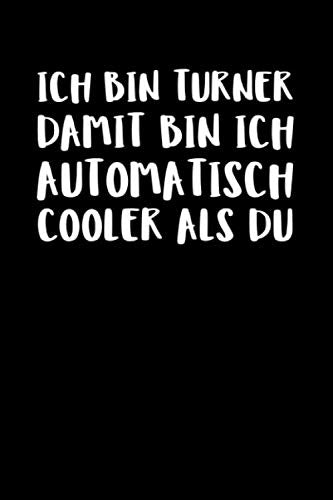 Ich Bin Turner Damit Bin Ich Automatisch Cooler A: Notizbuch Journal Tagebuch 100 linierte Seiten | 6x9 Zoll (ca. DIN A5) Books
