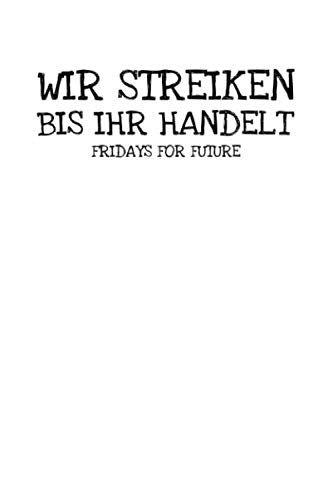 Wir Streiken Bis Ihr Handelt Fridays For Future: Notizbuch Journal Tagebuch 100 linierte Seiten | 6x9 Zoll (ca. DIN A5) Books