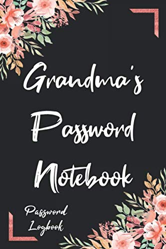Grandma's Password Notebook: Flower Internet Password Keeper Notebook Manager & Organizer To Protect Online Usernames Address And Passwords In Safe Place Logbook Diary Directory Business, Finance & Career