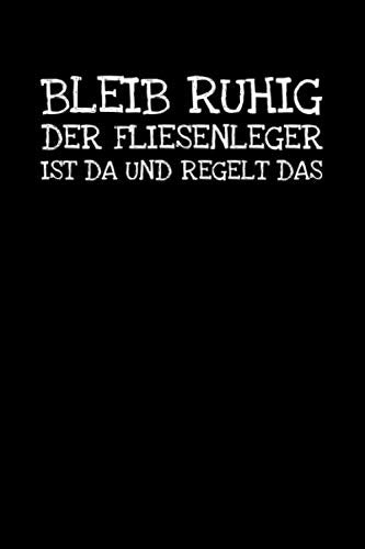 Bleib Ruhig Der Fliesenleger Ist Da Und Regelt Da: Notizbuch Journal Tagebuch 100 linierte Seiten | 6x9 Zoll (ca. DIN A5) Books