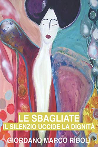 Le Sbagliate: Il Silenzio Uccide la Dignità-Femminicidio=Terrorismo book