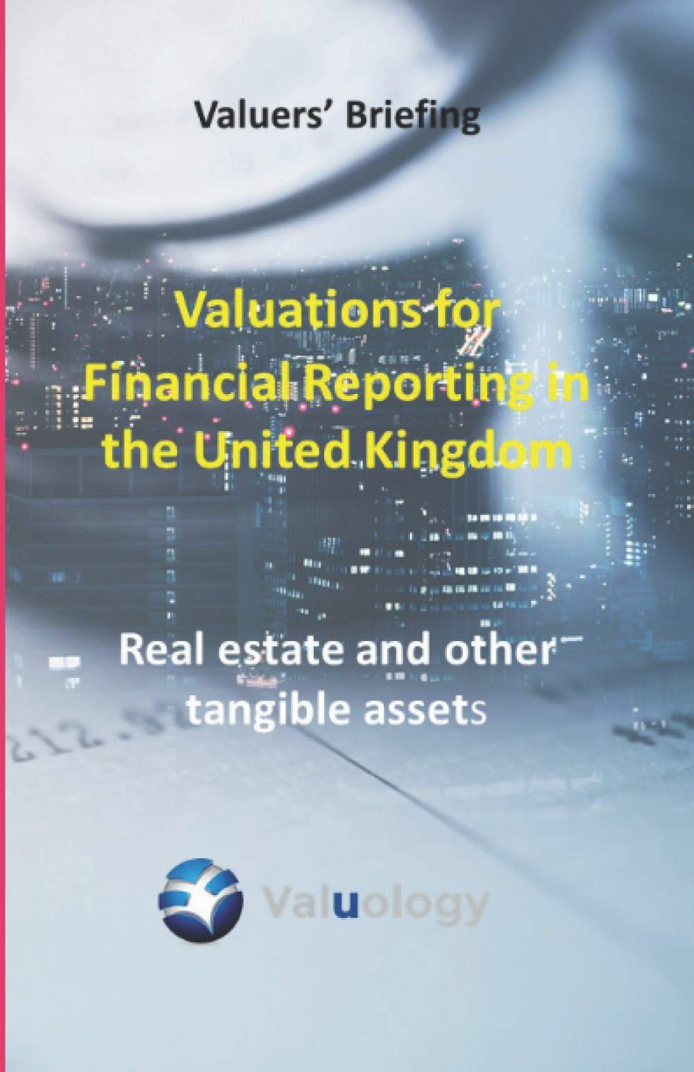 Valuations for Financial Reporting in the United Kingdom: Real Estate and Other Tangible Assets Business, Finance & Career