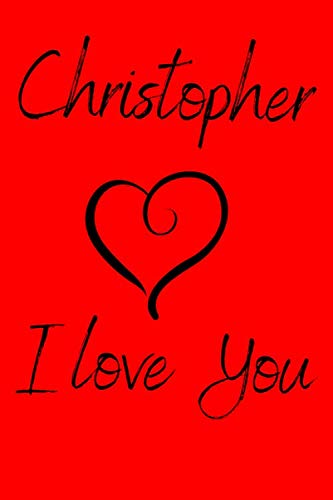 Christopher I Love You: Valentine's Day Notebook with the Name of Your Boyfriend. Ruled Journal with 100 pages. Books