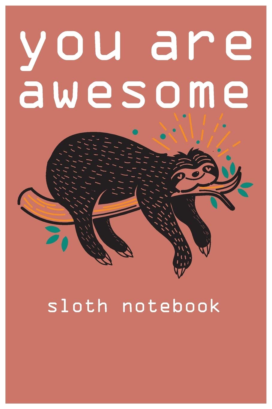 you are awesome:sloth notebook you ae awesome:sloth composition notebook: cute sloth animal notebook journal,: blank lined notebook for students,kids&teens Mathematics