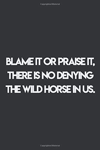 Blame it or praise it, there is no denying the wild horse in us ,Virginia Woolf quote notebook.: Lined notebook, Journal Diary gift, 108 PAGES. 6x9, Soft Cover, Matte Finish. Essays & Short Stories