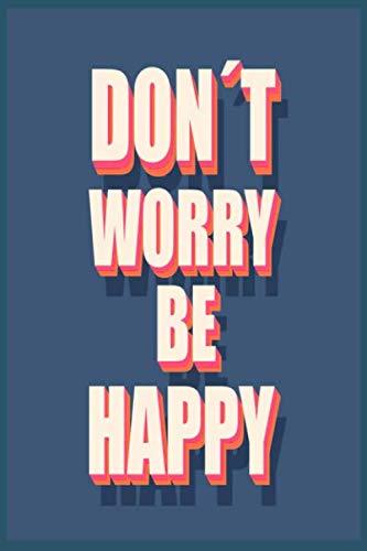 DON'T WORRY BE HAPPY: Write all the obstacles we face and find a solution to them (100 Pages, in lines, 6x9) book