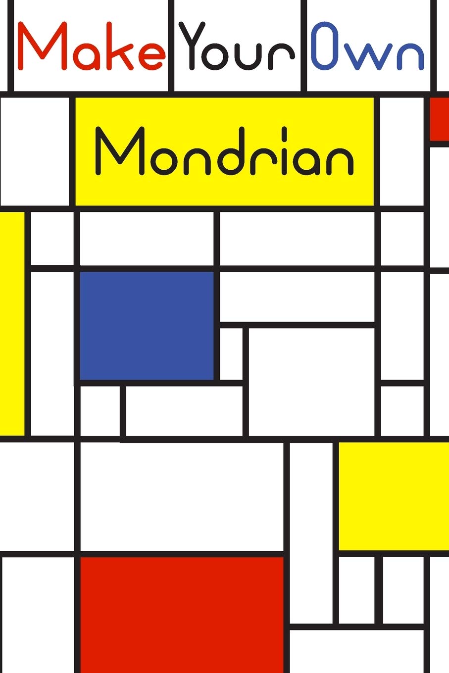 Make your own Mondrian:: 62 Unique Mondrian inspired designs for you to create your own Artwork! Film, Art & Culture
