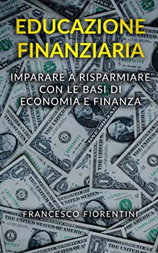 EDUCAZIONE FINANZIARIA: Imparare a risparmiare con le basi di economia e finanaza Business, Finance & Career