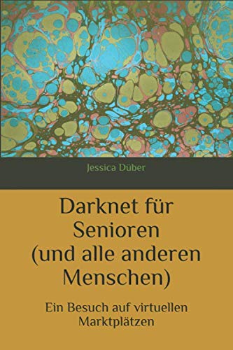 Darknet für Senioren (und alle anderen Menschen): Ein Besuch auf virtuellen Marktplätzen Social Sciences