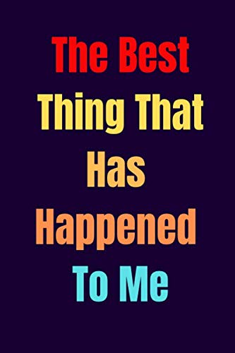 the best thing that has happend to me: Lined Notebook / valentine's gift journal, 100 Pages, 6x9, Soft Cover, Matte Finish Non-fiction