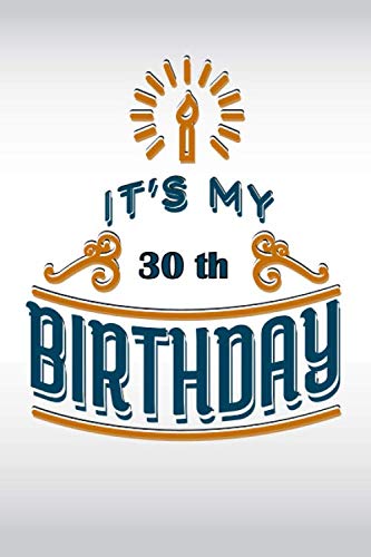 It's My 30th Birthday :: lined notebook / Journal / Diary Gift / Logbook,120 pages, 6 x 9 inches Perfect Gift For Boys And Girls Parents & Children