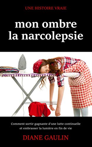 mon ombre la narcolepsie: Comment sortir gagnante d'une lutte continuelle et embrasser la lumière en fin de vie Memories