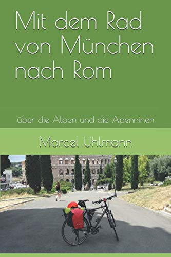 Mit dem Rad von München nach Rom: über die Alpen und die Apenninen (Herausforderungen, Band 1) Travel Guides