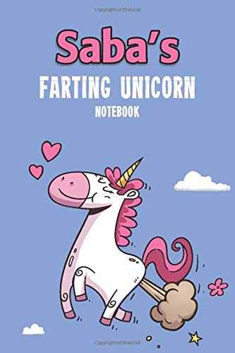 Saba's Farting Unicorn Notebook: Funny & Unique Personalised Notebook Gift For A Girl Called Saba - 100 Pages - Perfect for Girls & Women - A Great Notebook Journal For Home, School College Or Work. book