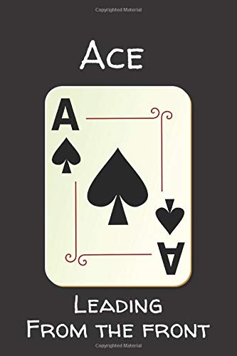 Ace leading from the front: Ace leading from the front : 6x9 Matte Cover Motivational Notebook, Journal, Diary, Funny Notebook, Lined Journal Notebook 120 Pages Essays & Short Stories