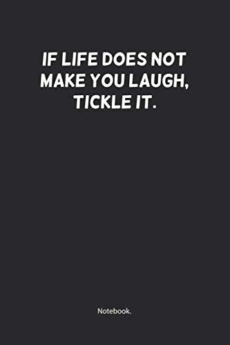 If life does not make you laugh, tickle it.: 6x9 College Lined Notebook for Student, and Diary 2020. Business, Finance & Career