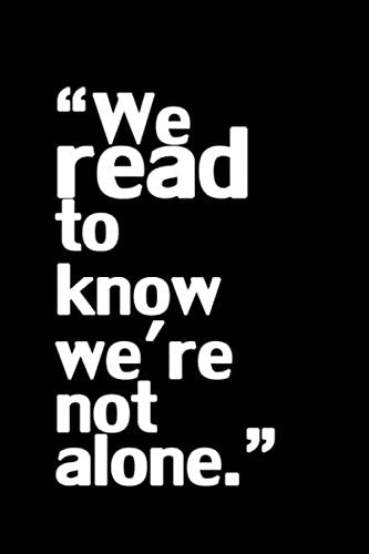 “We read to know we're not alone ... ": Lined Notebook 100 pages (6 x 9) the perfect Gift Idea Film, Art & Culture