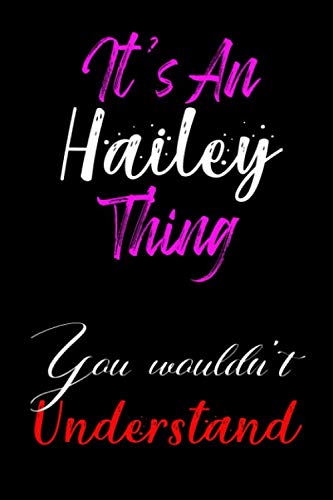 It's An Hailey Thing You Wouldn't Understand: ⭐ 6x9 Lined notebook Journal | 120 pages | Personalized Gift for Hailey| Perfect for Gift Colleague, ... | Gift for Valentine's Day | Present Birthday Business, Finance & Career