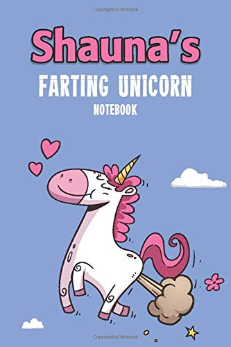 Shauna's Farting Unicorn Notebook: Funny & Unique Personalised Notebook Gift For A Girl Called Shauna - 100 Pages - Perfect for Girls & Women - A ... Journal For Home, School College Or Work. book