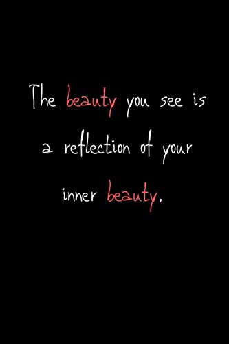 The beauty you see is a reflexion of your inner beauty: Valentine's Day Gift Lined Notebook / Journal / Diary Gift, 120 Blank pages, 6x9 inches , Matte Finish Cover Non-fiction
