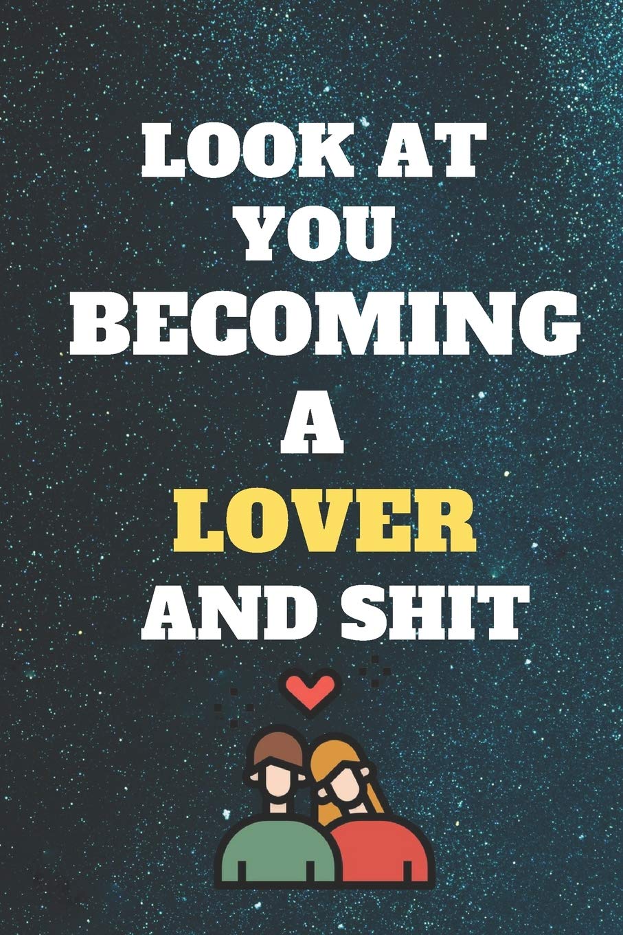 look at you becoming lover and shit: Funny loverNotebook look at you becoming lover and shit: lined notebook 6x9 110 pages Amazing gift for crazies lovers Business, Finance & Career