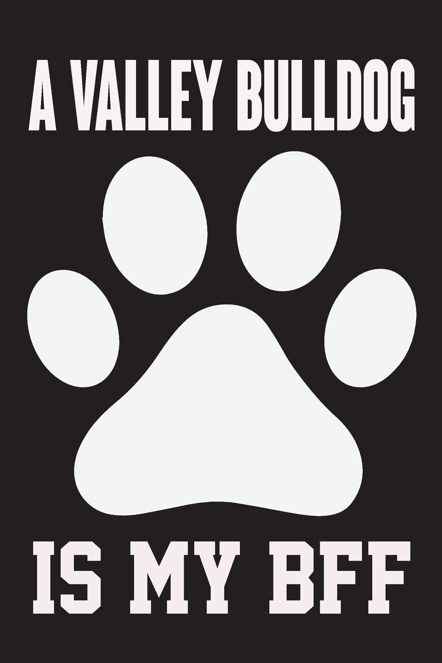 A Valley Bulldog is My Bff: Dog Lover Birthday Gift,Best Gift for Man and Women Non-fiction