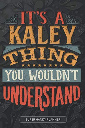 It's A Kaley Thing You Wouldn't Understand: Kaley Name Planner With Notebook Journal Calendar Personal Goals Password Manager & Much More, Perfect Gift For Kaley Essays & Short Stories