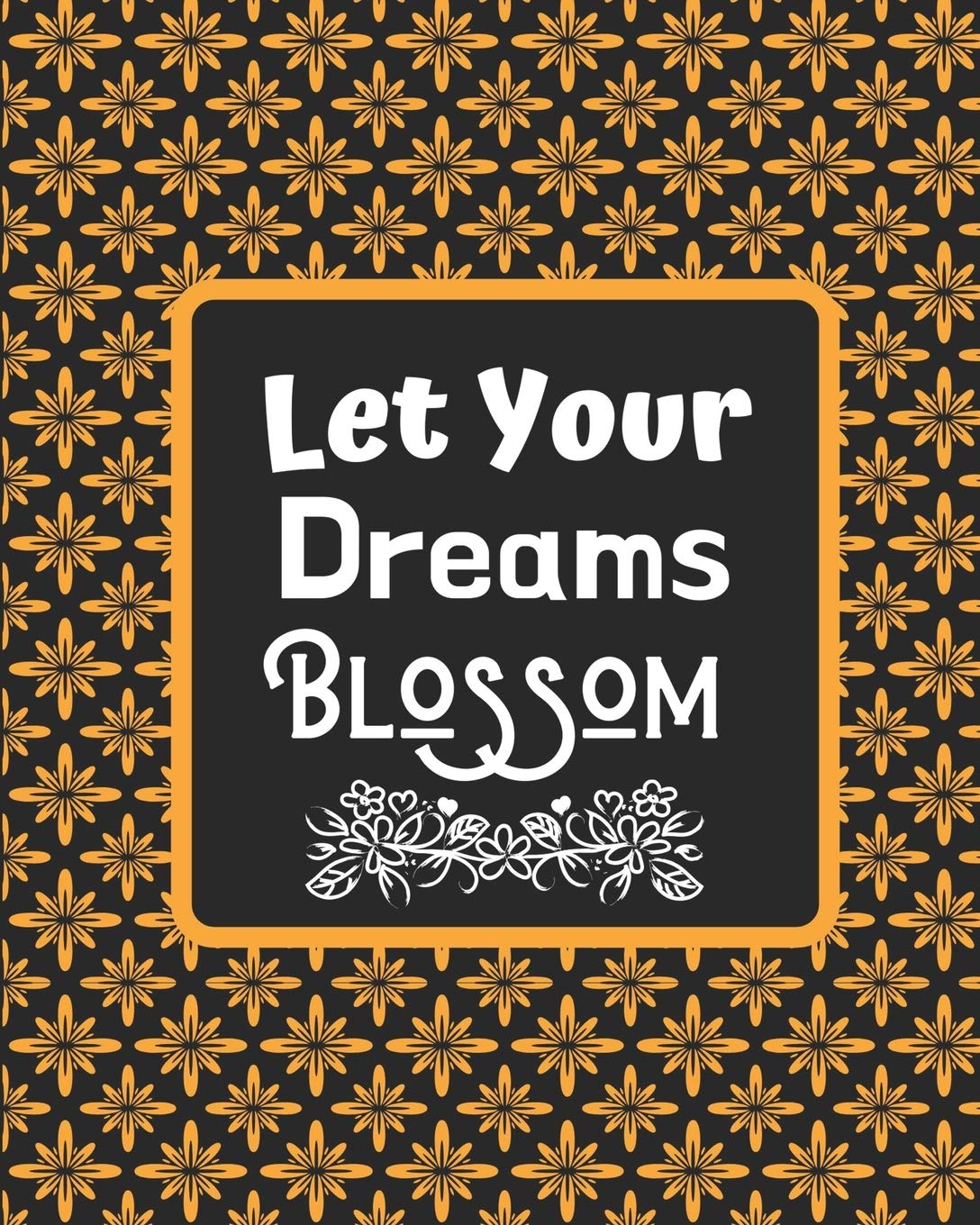 Let Your Dreams Blossom: Garden journal planner and log book, garden gift idea-100 pages(8"x10") Matte cover finish Garden & Plants