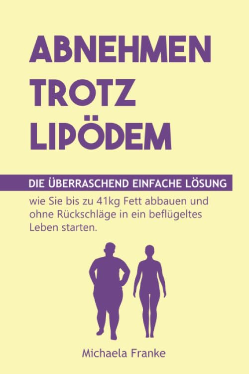 Abnehmen trotz Lipödem: Die überraschend einfache Lösung, wie Sie bis zu 41kg Fett abbauen und ohne Rückschläge in ein beflügeltes Leben starten (inkl. 12-Wochen-Schnellstartprogramm & 35 Rezepte) Health, Nutrition & Fitness