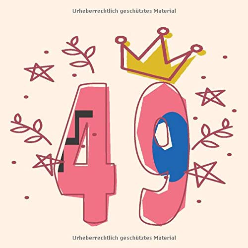 49: Cooles Geschenk zum 49. Geburtstag Geburtstagsparty Gästebuch Eintragen von Wünschen und Sprüchen lustig 120 Seiten / Design: Krone Blätter Prinzessein Essays & Short Stories