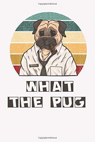 Pug journal- What the pug: pug notebook, pug gifts for women, pug gifts for kids, pug gifts for girls, pug birthday gifts, pug mom gifts Pets