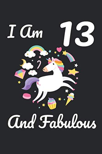 I Am 13 And Fabulous: Lined Notebook / Journal Gift, 120 Pages, 6x9, Soft Cover, Matte Finish Essays & Short Stories