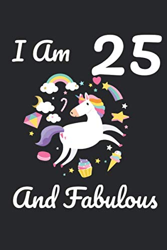 I Am 25 And Fabulous: Lined Notebook / Journal Gift, 120 Pages, 6x9, Soft Cover, Matte Finish Essays & Short Stories